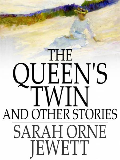 Title details for The Queen's Twin by Sarah Orne Jewett - Wait list